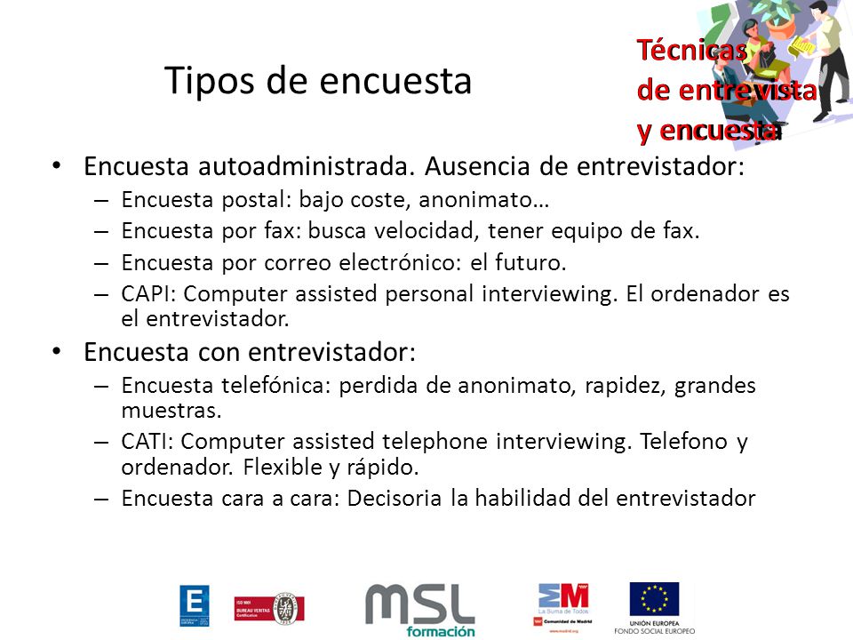 Tipos de encuesta Encuesta autoadministrada. Ausencia de entrevistador: Encuesta postal: bajo coste, anonimato…