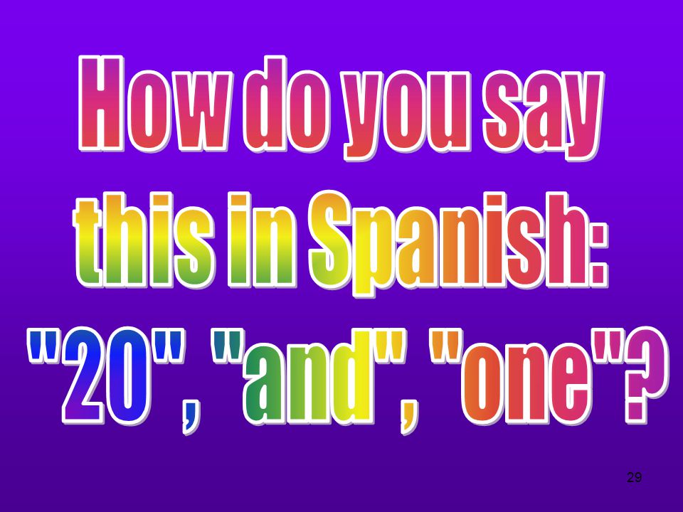 How do you say this in Spanish: 20 , and , one