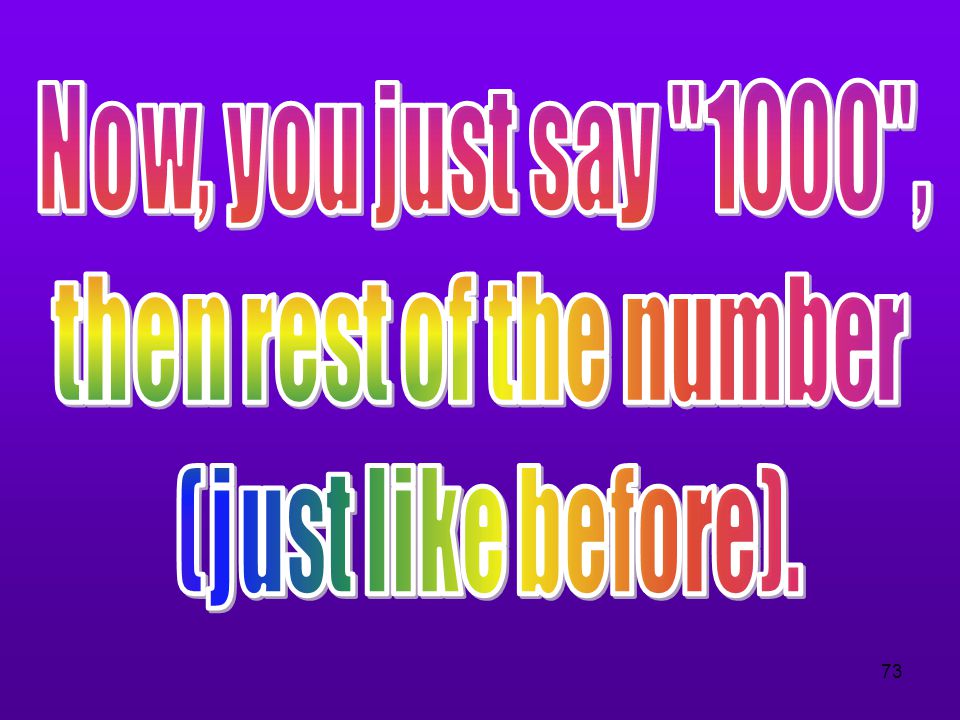 Now, you just say 1000 , then rest of the number (just like before).