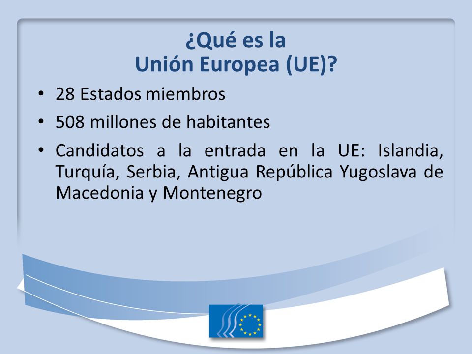 Unión Europea (UE) 28 Estados miembros 508 millones de habitantes