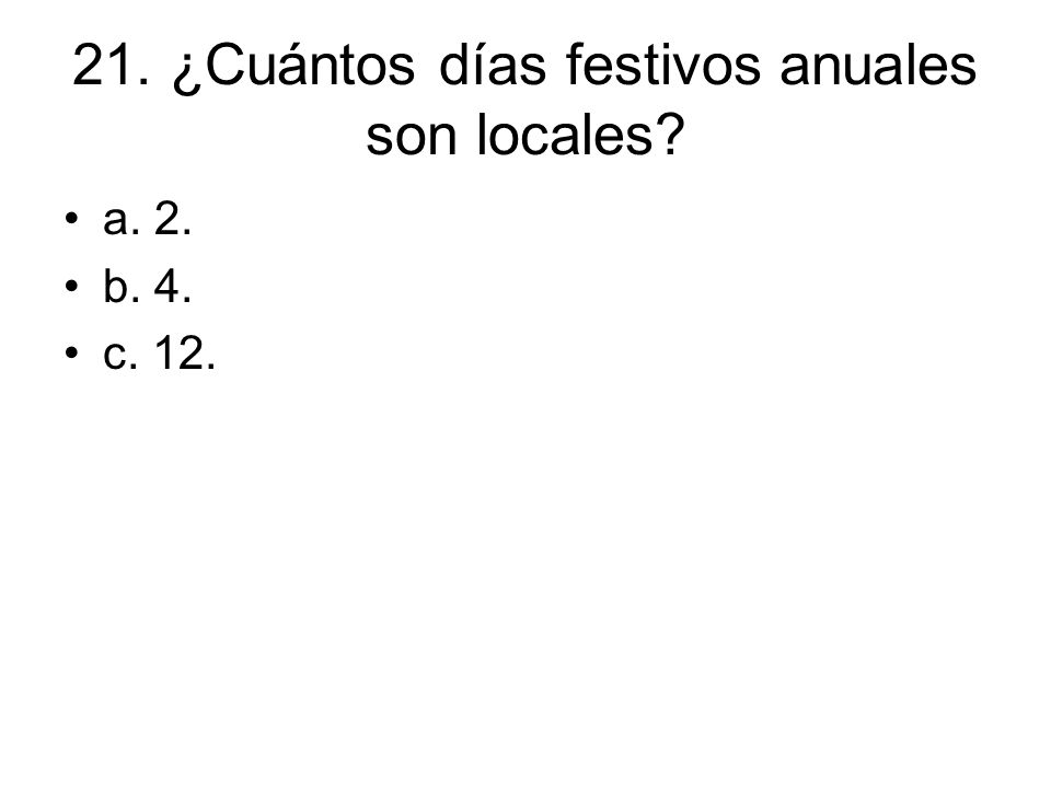 21. ¿Cuántos días festivos anuales son locales