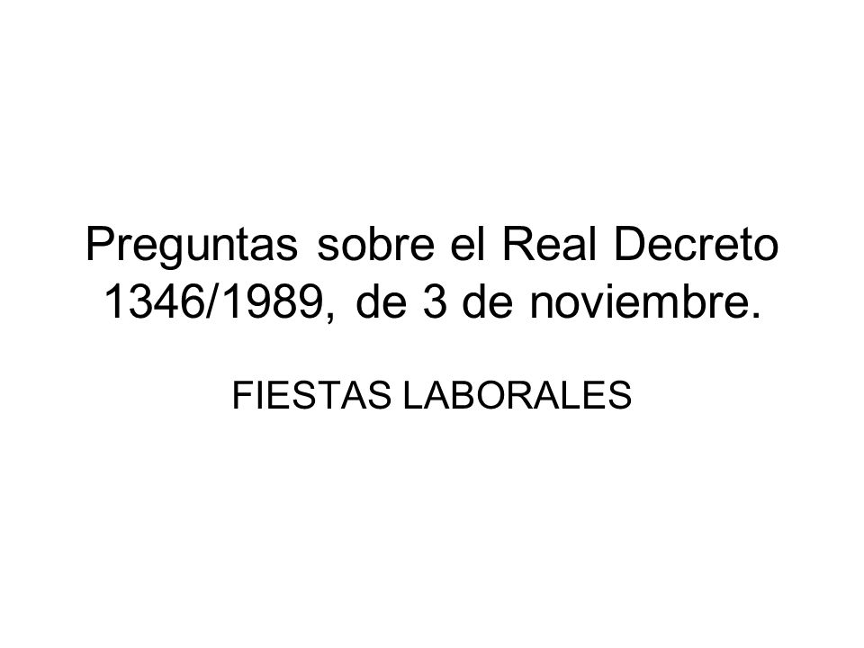Preguntas sobre el Real Decreto 1346/1989, de 3 de noviembre.