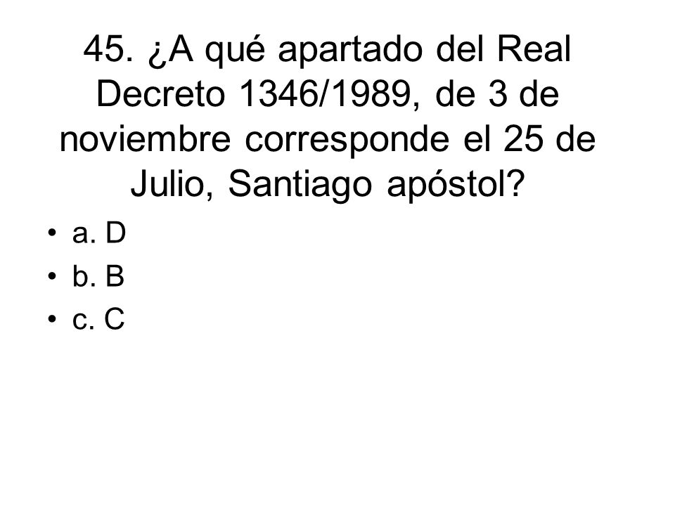 45. ¿A qué apartado del Real Decreto 1346/1989, de 3 de noviembre corresponde el 25 de Julio, Santiago apóstol
