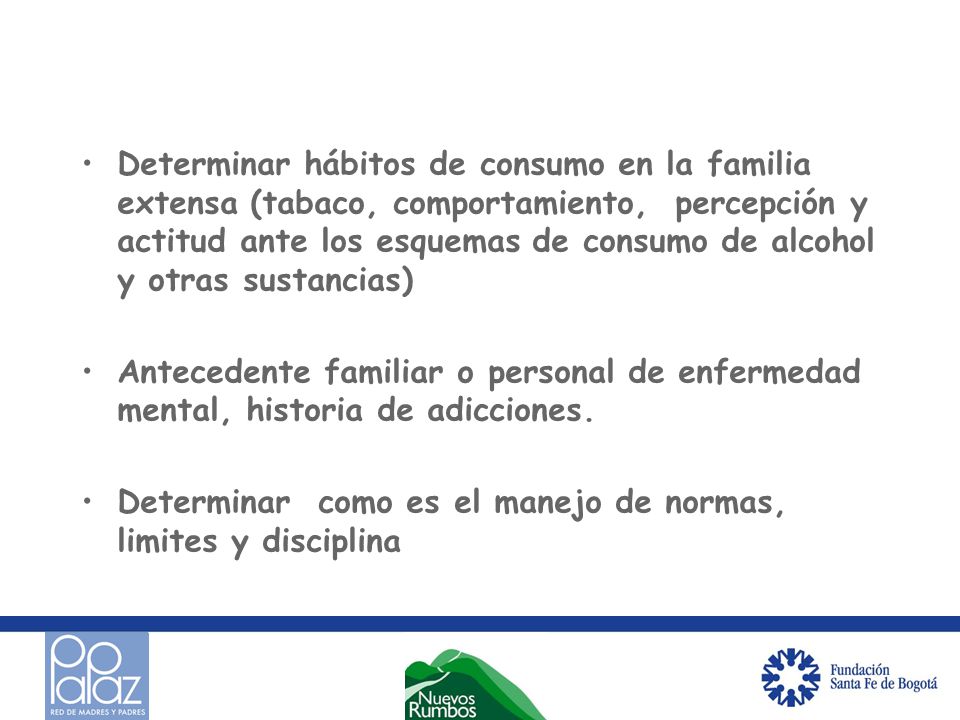 Determinar hábitos de consumo en la familia extensa (tabaco, comportamiento, percepción y actitud ante los esquemas de consumo de alcohol y otras sustancias)