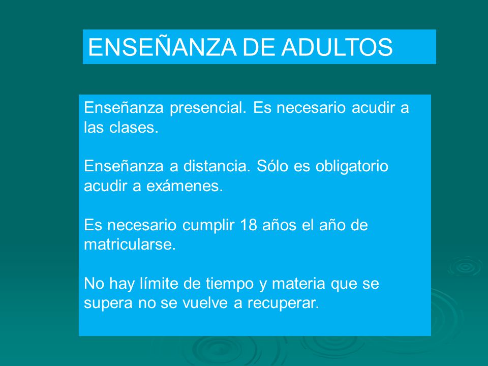 ENSEÑANZA DE ADULTOS Enseñanza presencial. Es necesario acudir a las clases. Enseñanza a distancia. Sólo es obligatorio acudir a exámenes.