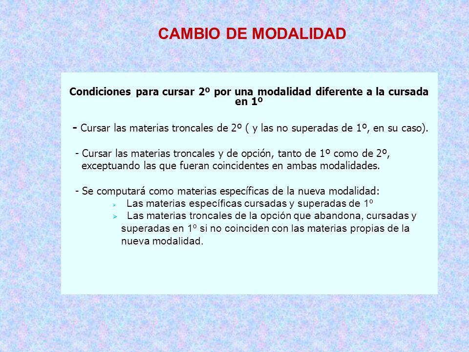 CAMBIO DE MODALIDAD Condiciones para cursar 2º por una modalidad diferente a la cursada en 1º.