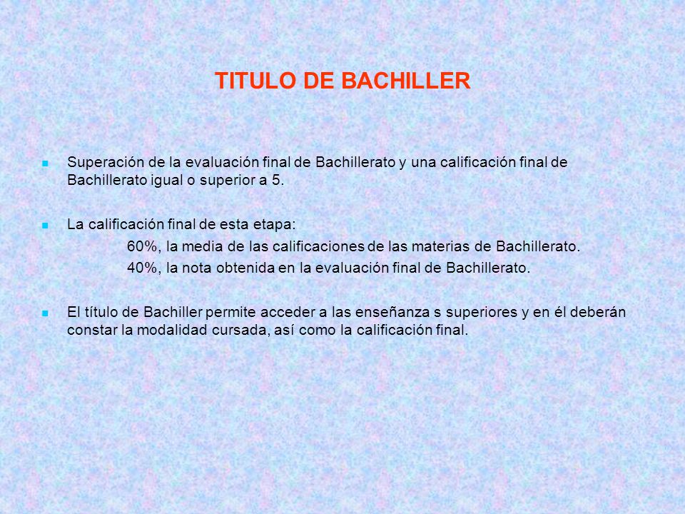 TITULO DE BACHILLER Superación de la evaluación final de Bachillerato y una calificación final de Bachillerato igual o superior a 5.