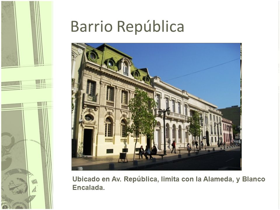Barrio República Ubicado en Av. República, limita con la Alameda, y Blanco Encalada.