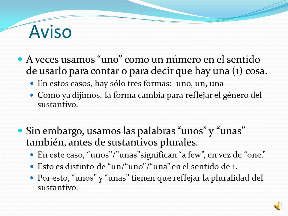 Aviso A veces usamos uno como un número en el sentido de usarlo para contar o para decir que hay una (1) cosa.