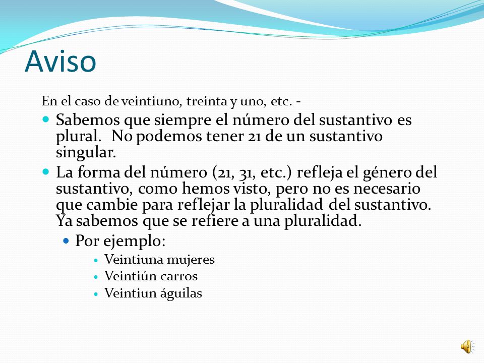 Aviso En el caso de veintiuno, treinta y uno, etc. -