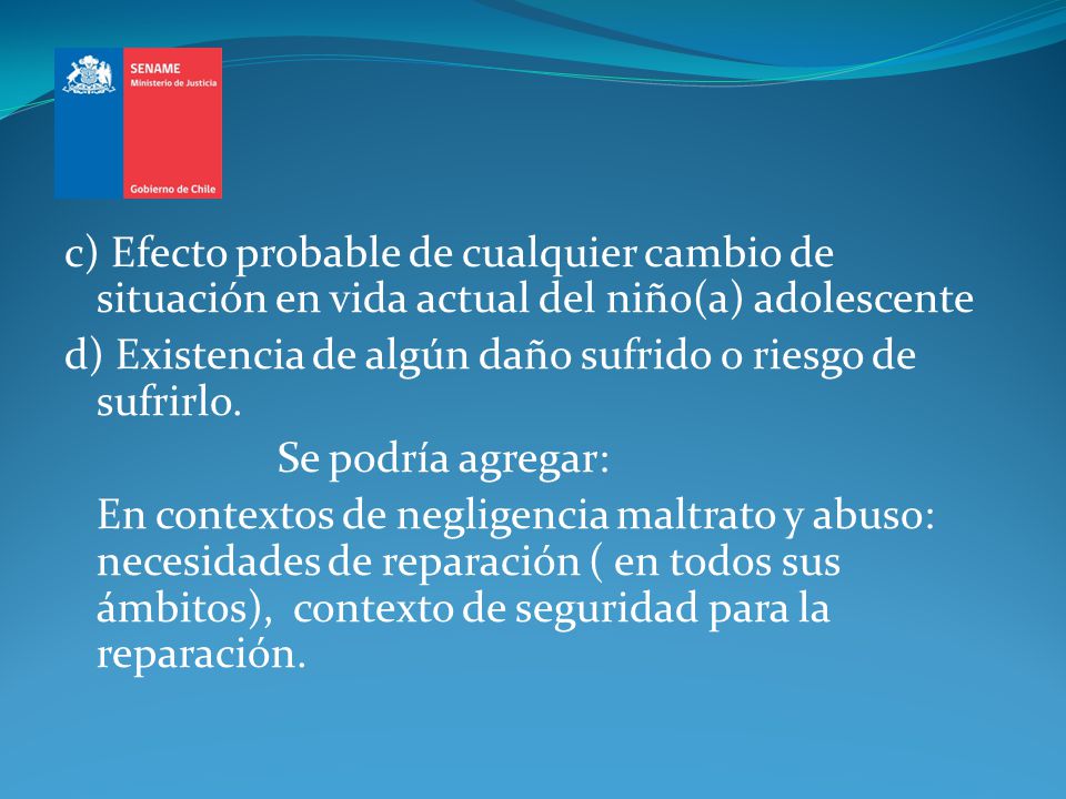 c) Efecto probable de cualquier cambio de situación en vida actual del niño(a) adolescente