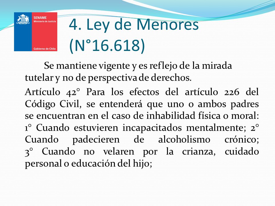 4. Ley de Menores (N°16.618) Se mantiene vigente y es reflejo de la mirada tutelar y no de perspectiva de derechos.
