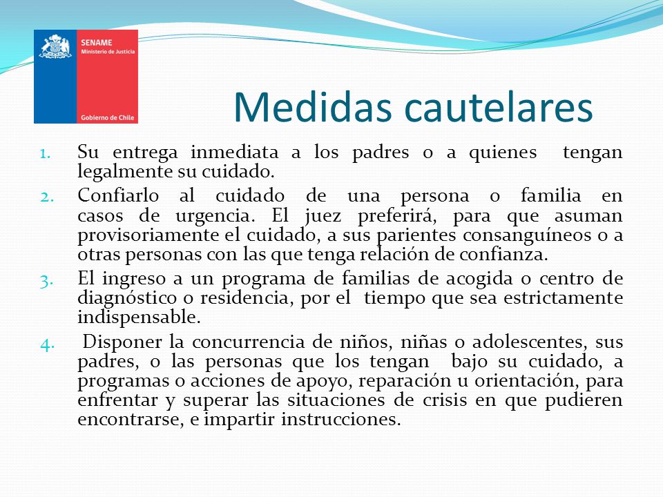 Medidas cautelares Su entrega inmediata a los padres o a quienes tengan legalmente su cuidado.