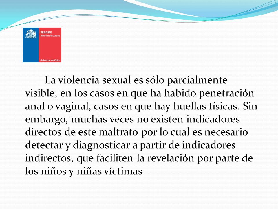 La violencia sexual es sólo parcialmente visible, en los casos en que ha habido penetración anal o vaginal, casos en que hay huellas físicas.