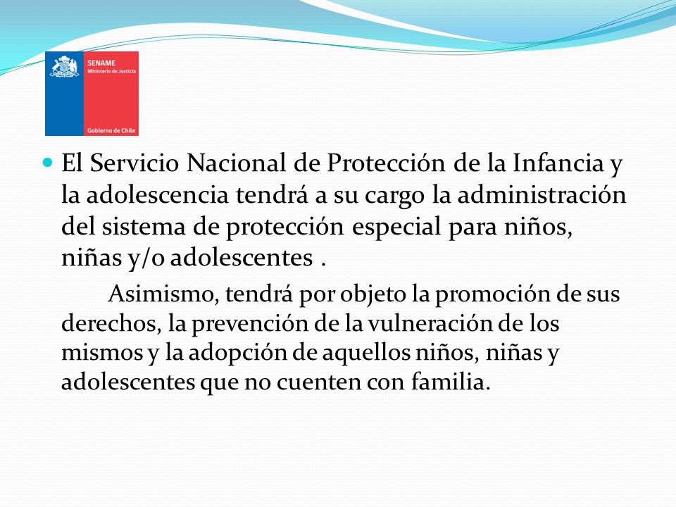 El Servicio Nacional de Protección de la Infancia y la adolescencia tendrá a su cargo la administración del sistema de protección especial para niños, niñas y/o adolescentes .