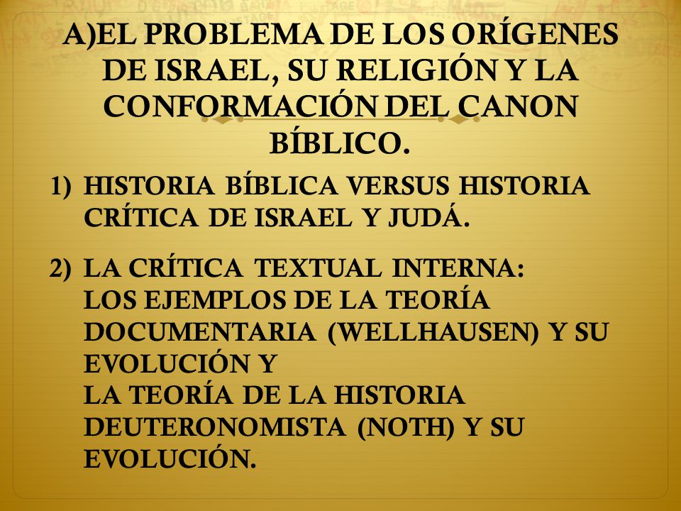 A)EL PROBLEMA DE LOS ORÍGENES DE ISRAEL, SU RELIGIÓN Y LA CONFORMACIÓN DEL CANON BÍBLICO.