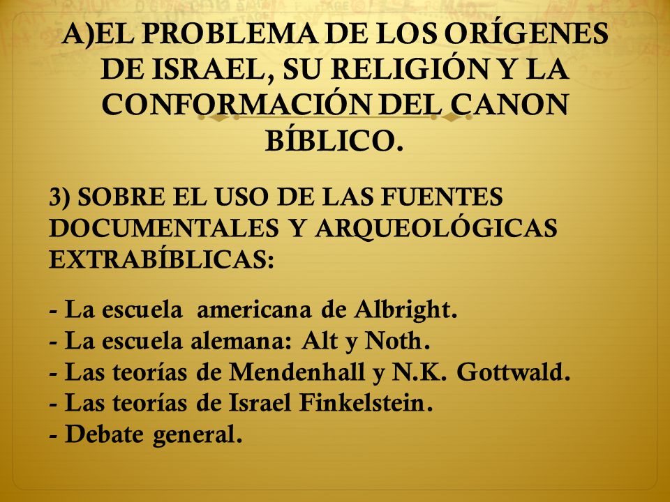 A)EL PROBLEMA DE LOS ORÍGENES DE ISRAEL, SU RELIGIÓN Y LA CONFORMACIÓN DEL CANON BÍBLICO.