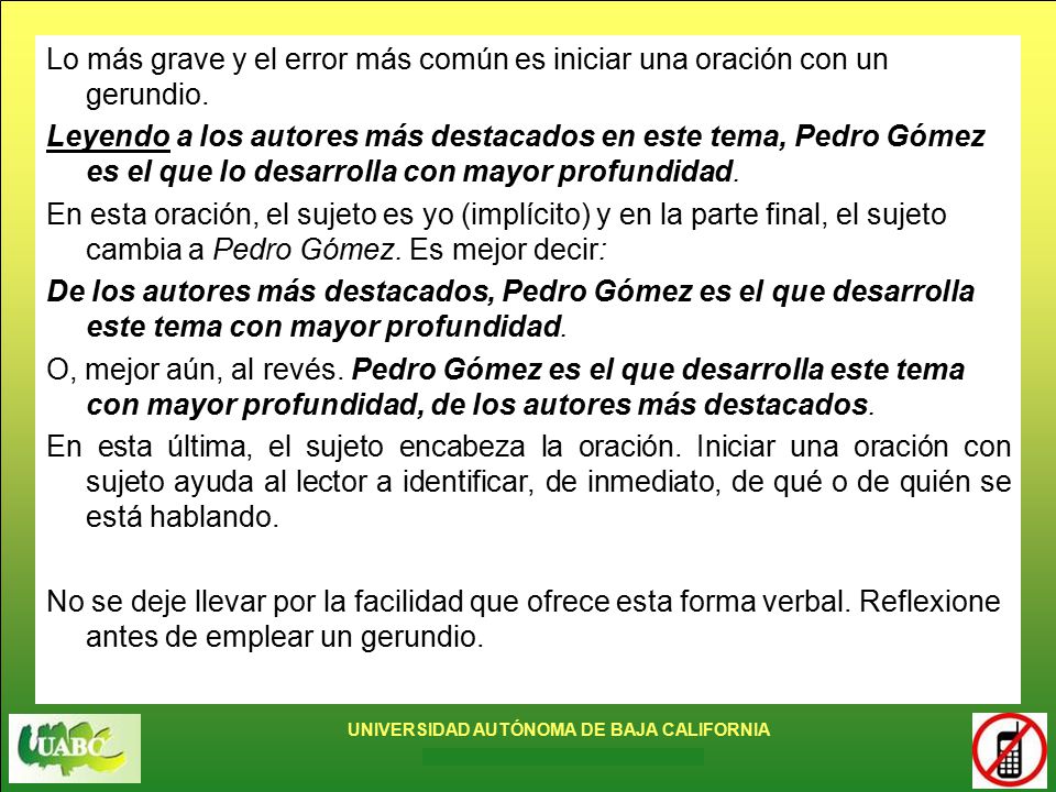 Lo más grave y el error más común es iniciar una oración con un gerundio.