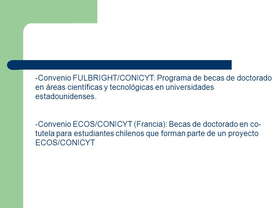 -Convenio FULBRIGHT/CONICYT: Programa de becas de doctorado en áreas científicas y tecnológicas en universidades estadounidenses.