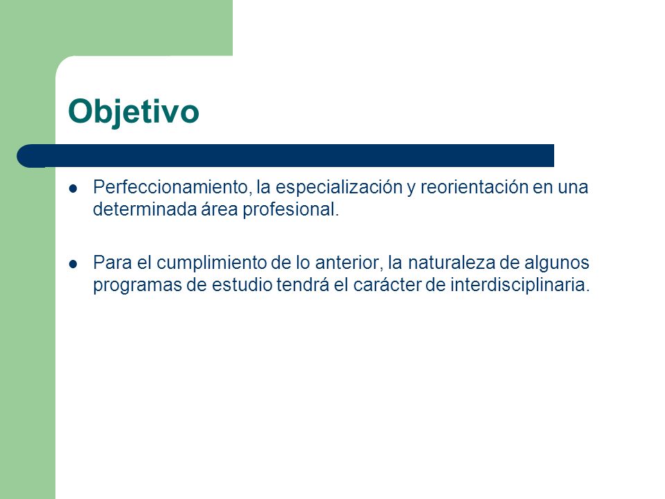 Objetivo Perfeccionamiento, la especialización y reorientación en una determinada área profesional.