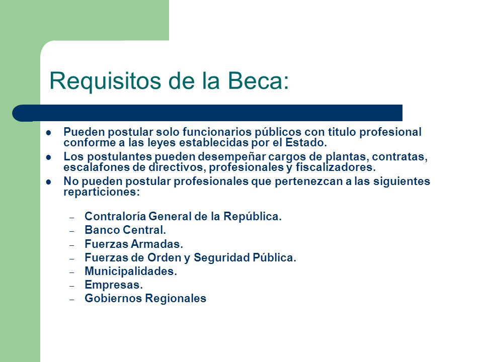 Requisitos de la Beca: Pueden postular solo funcionarios públicos con titulo profesional conforme a las leyes establecidas por el Estado.