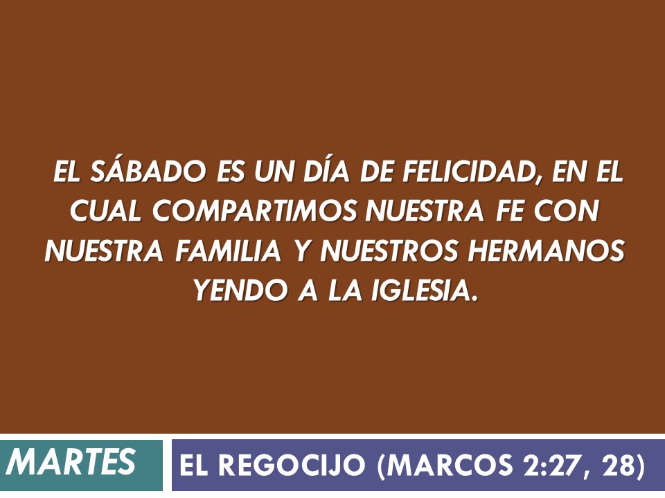 El sábado es un día de felicidad, en el cual compartimos nuestra fe con nuestra familia y nuestros hermanos yendo a la Iglesia.