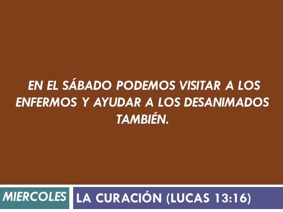 En el sábado podemos visitar a los enfermos y ayudar a los desanimados también.