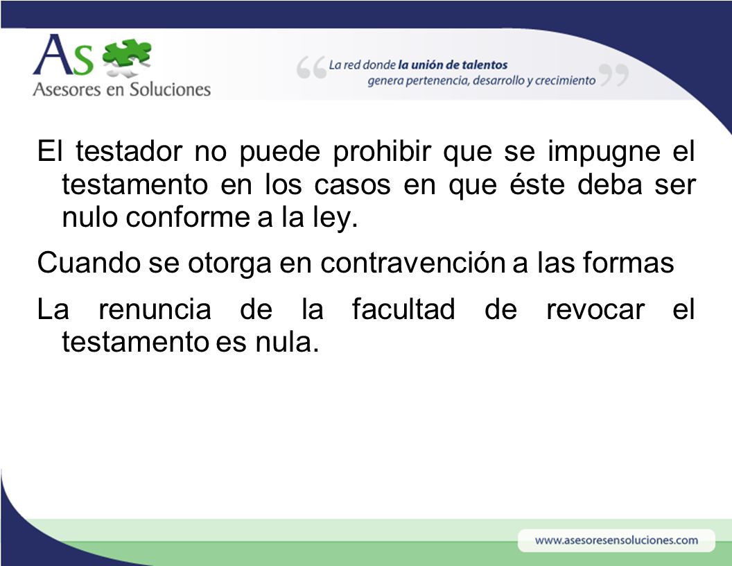 El testador no puede prohibir que se impugne el testamento en los casos en que éste deba ser nulo conforme a la ley.