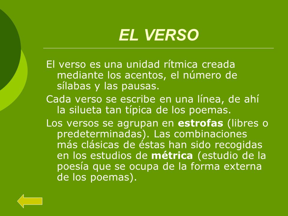 EL VERSO El verso es una unidad rítmica creada mediante los acentos, el número de sílabas y las pausas.