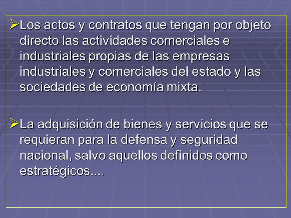 Los actos y contratos que tengan por objeto directo las actividades comerciales e industriales propias de las empresas industriales y comerciales del estado y las sociedades de economía mixta.