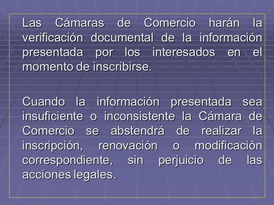 Las Cámaras de Comercio harán la verificación documental de la información presentada por los interesados en el momento de inscribirse.