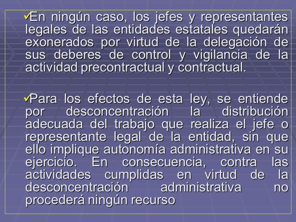 En ningún caso, los jefes y representantes legales de las entidades estatales quedarán exonerados por virtud de la delegación de sus deberes de control y vigilancia de la actividad precontractual y contractual.