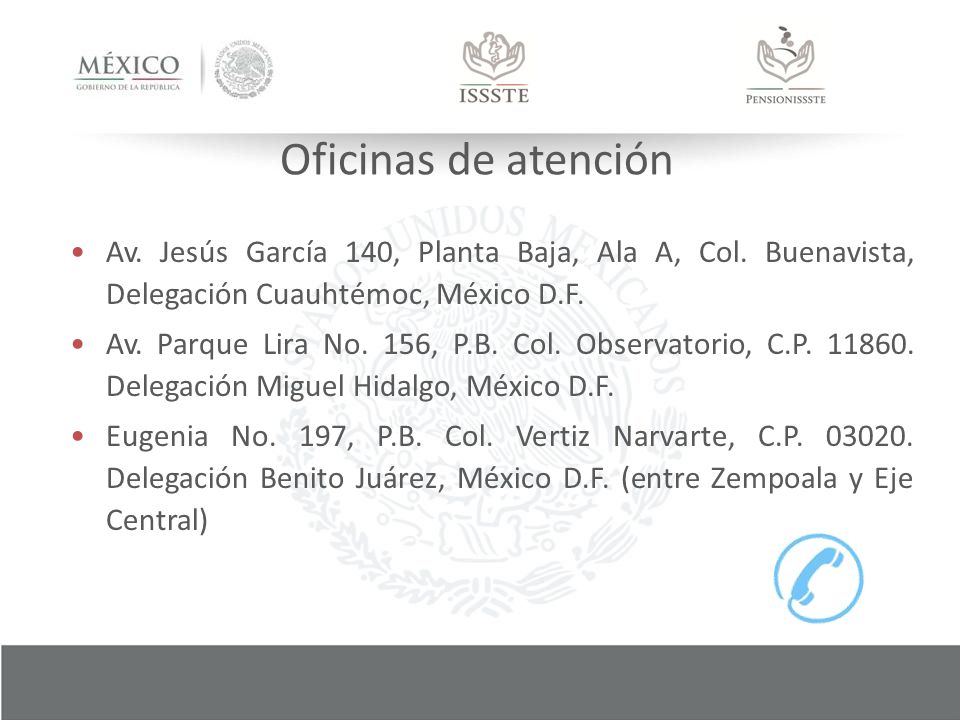 Oficinas de atención Av. Jesús García 140, Planta Baja, Ala A, Col. Buenavista, Delegación Cuauhtémoc, México D.F.