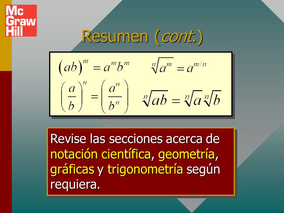 Resumen (cont.) Revise las secciones acerca de notación científica, geometría, gráficas y trigonometría según requiera.