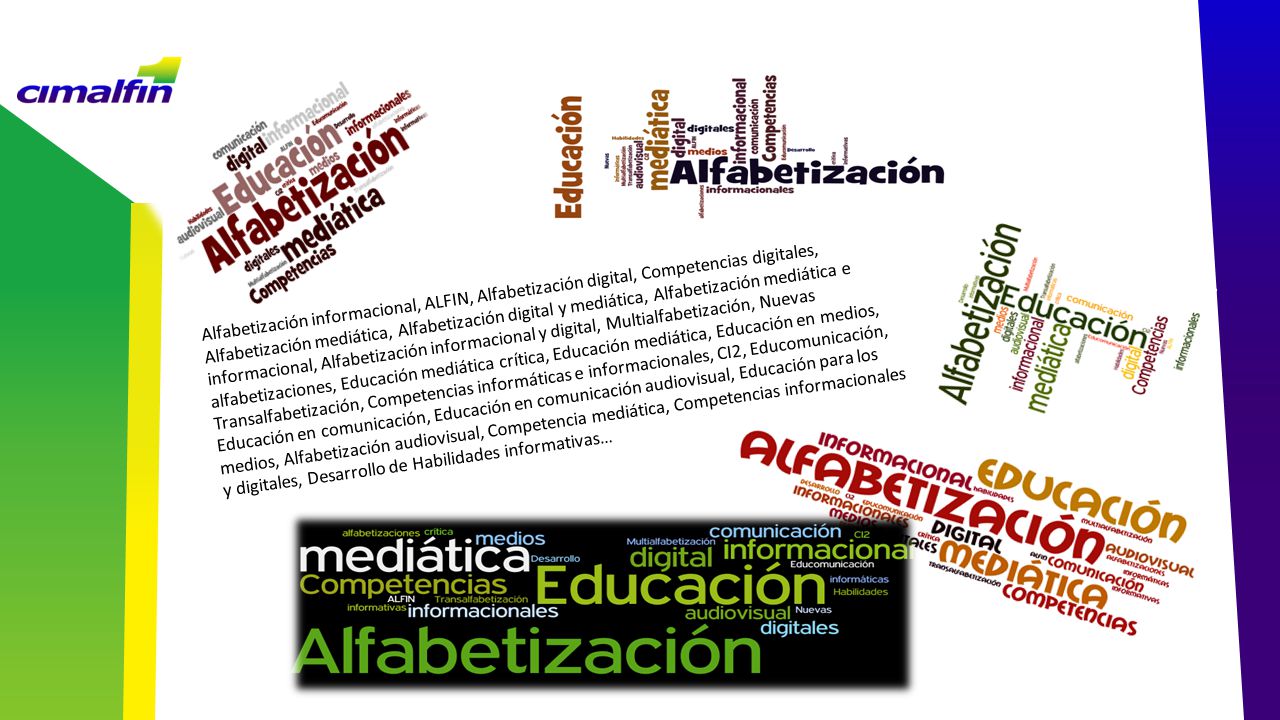 Alfabetización informacional, ALFIN, Alfabetización digital, Competencias digitales, Alfabetización mediática, Alfabetización digital y mediática, Alfabetización mediática e informacional, Alfabetización informacional y digital, Multialfabetización, Nuevas alfabetizaciones, Educación mediática crítica, Educación mediática, Educación en medios, Transalfabetización, Competencias informáticas e informacionales, CI2, Educomunicación, Educación en comunicación, Educación en comunicación audiovisual, Educación para los medios, Alfabetización audiovisual, Competencia mediática, Competencias informacionales y digitales, Desarrollo de Habilidades informativas…
