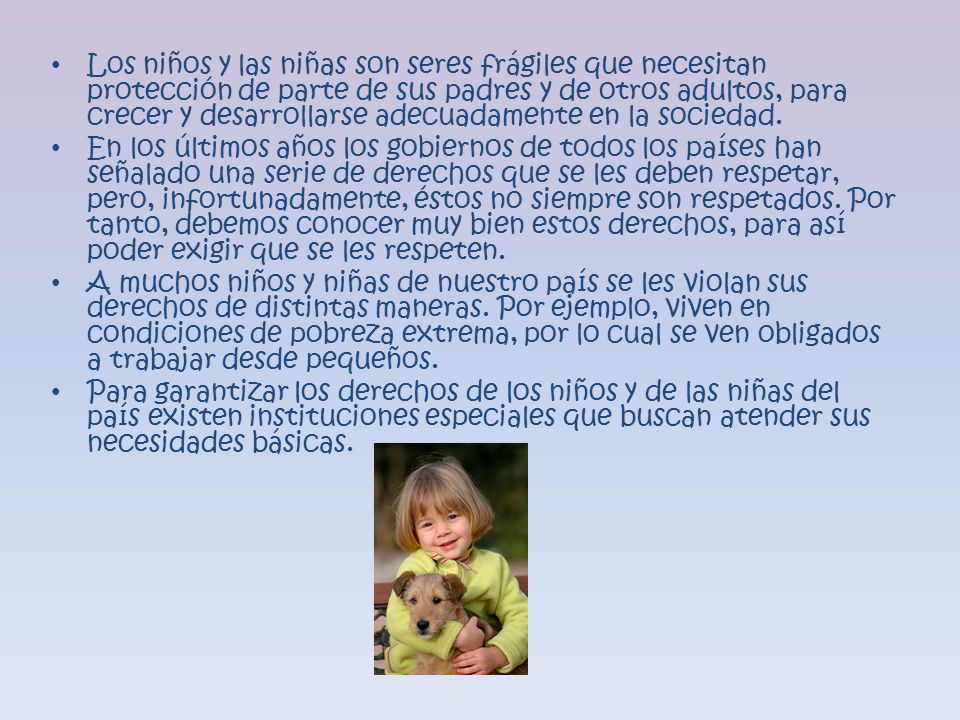 Los niños y las niñas son seres frágiles que necesitan protección de parte de sus padres y de otros adultos, para crecer y desarrollarse adecuadamente en la sociedad.