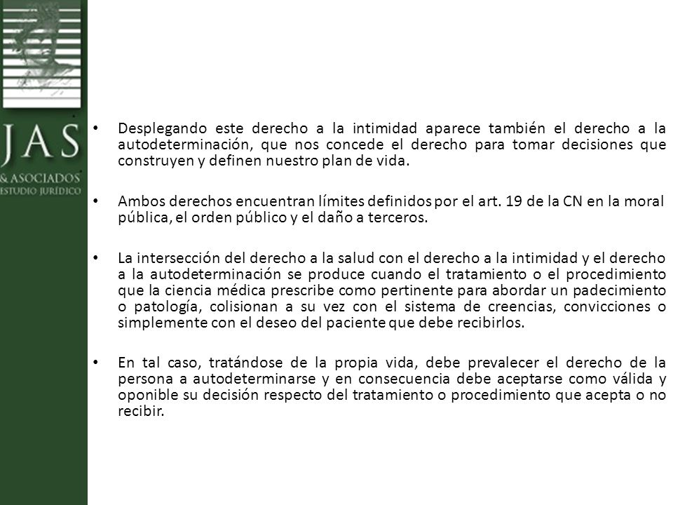Desplegando este derecho a la intimidad aparece también el derecho a la autodeterminación, que nos concede el derecho para tomar decisiones que construyen y definen nuestro plan de vida.