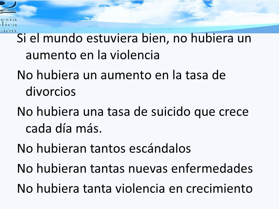 Si el mundo estuviera bien, no hubiera un aumento en la violencia