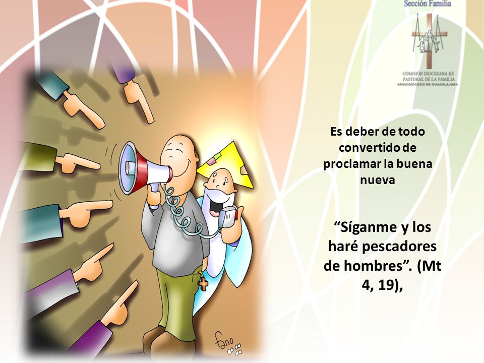 Síganme y los haré pescadores de hombres . (Mt 4, 19),