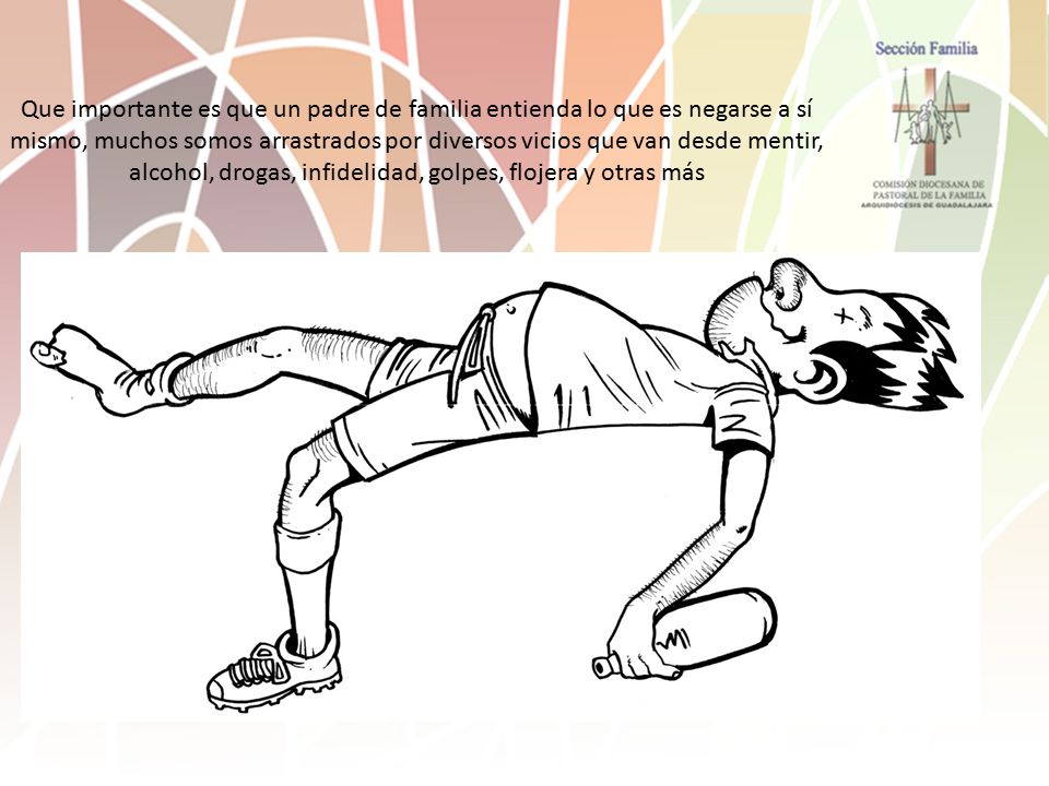 Que importante es que un padre de familia entienda lo que es negarse a sí mismo, muchos somos arrastrados por diversos vicios que van desde mentir, alcohol, drogas, infidelidad, golpes, flojera y otras más