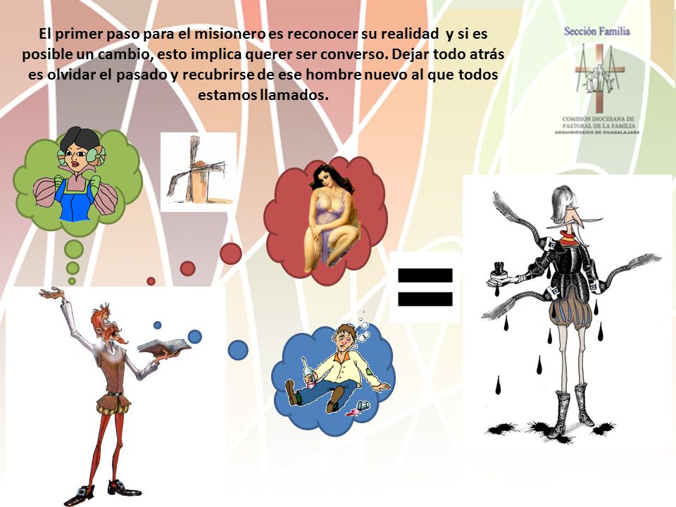 El primer paso para el misionero es reconocer su realidad y si es posible un cambio, esto implica querer ser converso.