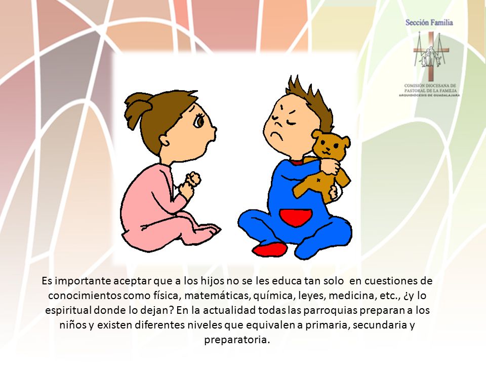 Es importante aceptar que a los hijos no se les educa tan solo en cuestiones de conocimientos como física, matemáticas, química, leyes, medicina, etc., ¿y lo espiritual donde lo dejan.