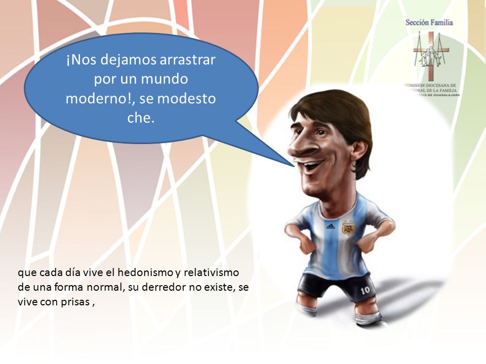 ¡Nos dejamos arrastrar por un mundo moderno!, se modesto che.