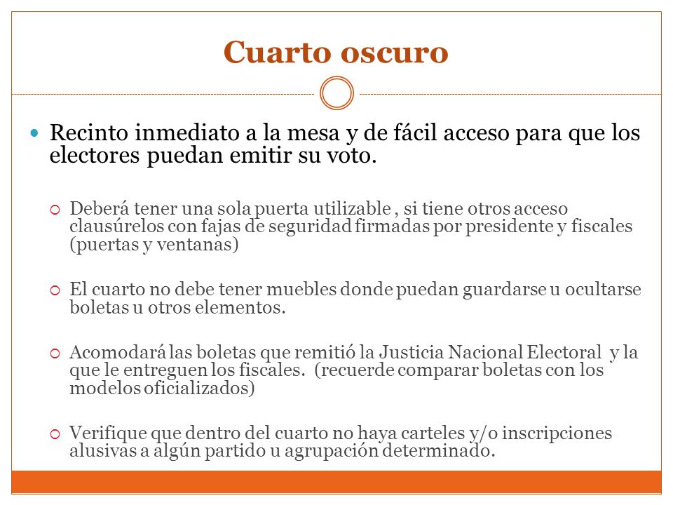 Cuarto oscuro Recinto inmediato a la mesa y de fácil acceso para que los electores puedan emitir su voto.