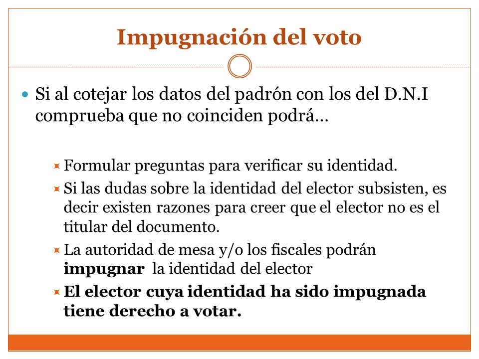 Impugnación del voto Si al cotejar los datos del padrón con los del D.N.I comprueba que no coinciden podrá…