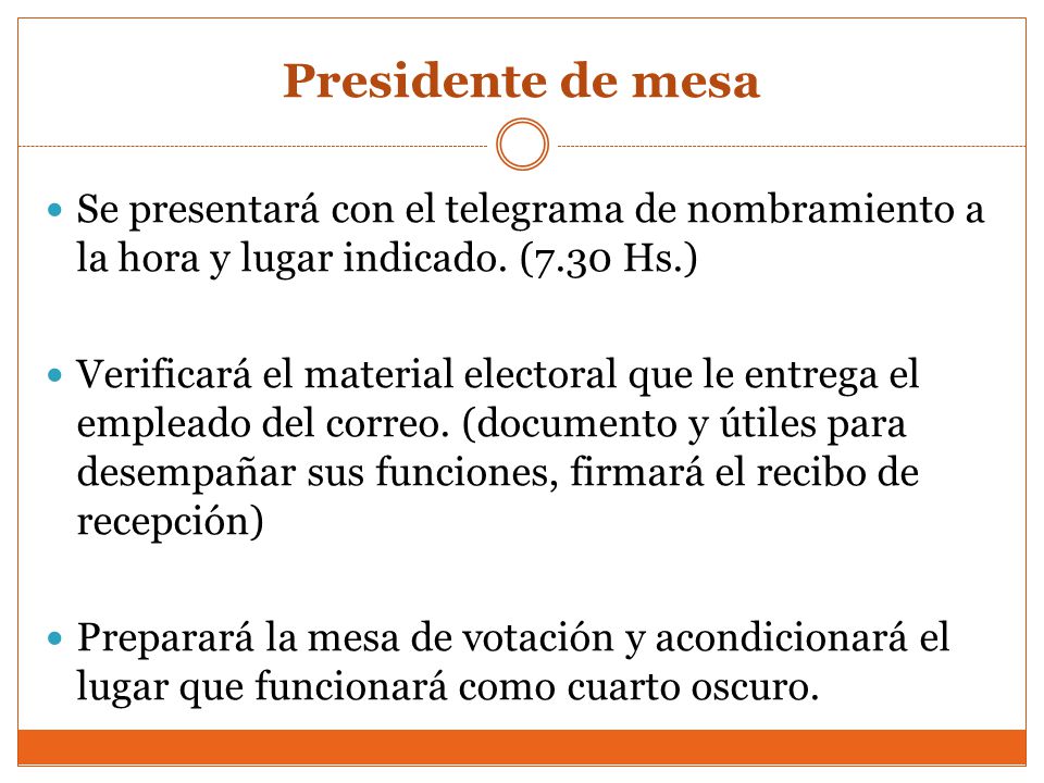 Presidente de mesa Se presentará con el telegrama de nombramiento a la hora y lugar indicado. (7.30 Hs.)