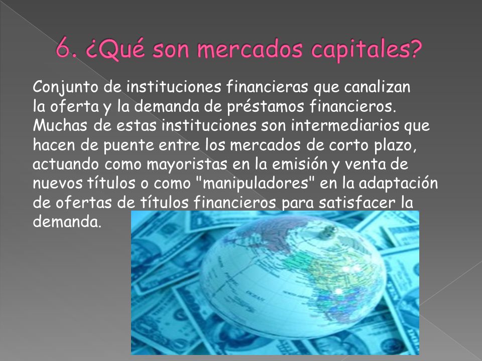 6. ¿Qué son mercados capitales