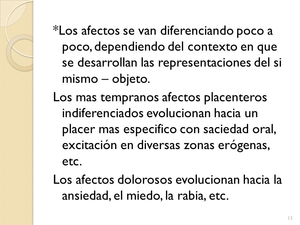 *Los afectos se van diferenciando poco a poco, dependiendo del contexto en que se desarrollan las representaciones del si mismo – objeto.