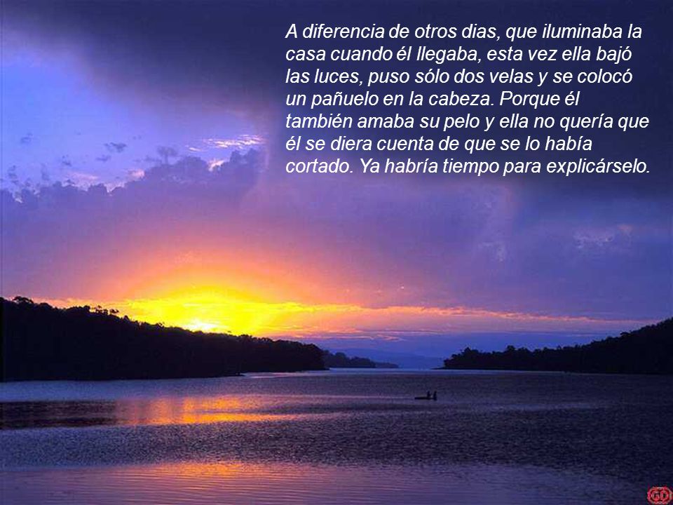 A diferencia de otros dias, que iluminaba la casa cuando él llegaba, esta vez ella bajó las luces, puso sólo dos velas y se colocó un pañuelo en la cabeza.