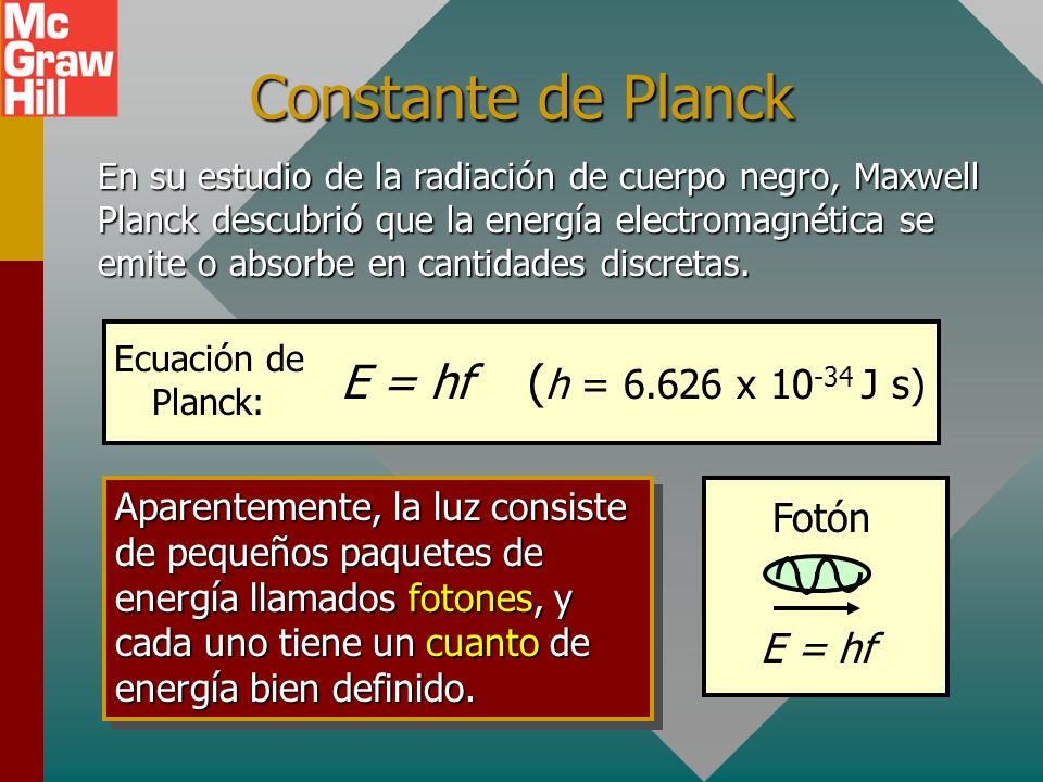 Constante de Planck E = hf (h = x J s) Fotón E = hf